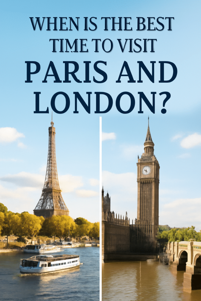 When is the best time to visit Paris and London?